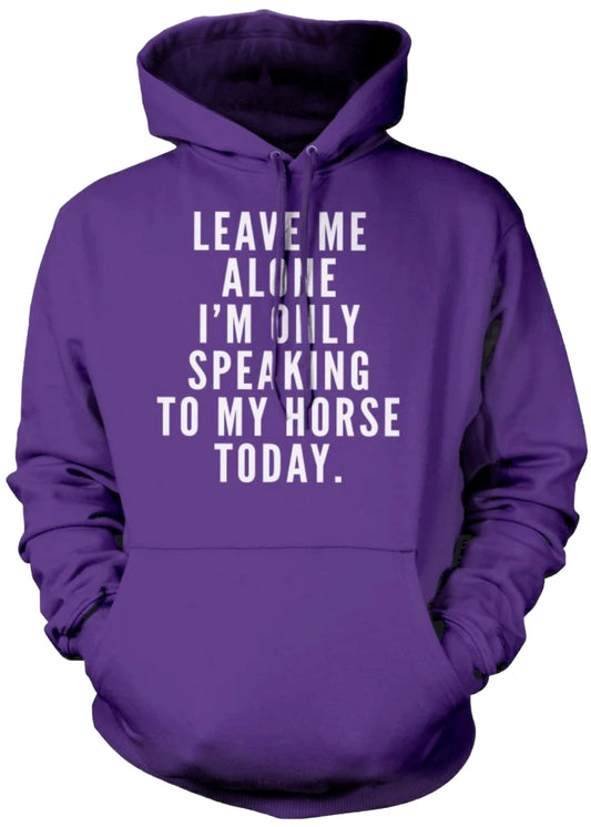 Hoodie - Leave Me Alone I'm Only Speaking To My Horse Today - Size Small Adult